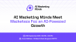 AI Marketing Minds Meet Marketers For an AI-Powered Growth