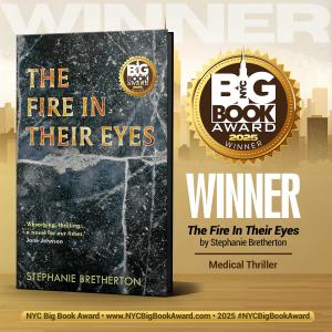Taking gold in the Medical Thriller category in the NYC Big Book Award "The Fire In Their Eyes" is described by Jude Cook (literary critic with bylines that include The Guardian) as: 2025 NYC Big Book Award Winner