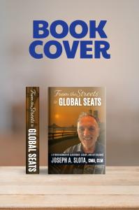 From the Streets to Global Seats: Retired Deloitte Leader Joseph A Cover of From the Streets to Global Seats by Joseph (Joe) A. Slota 11 - memoir and leadership blueprint