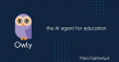 Owly: An AI Agent Reimagining Learning for Students and Educators
