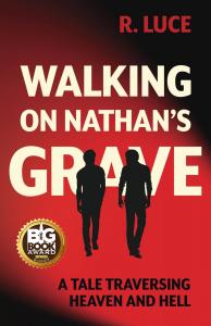 "Walking on Nathan's Grave: A Tale Traversing Heaven and Hell" by R. Luce