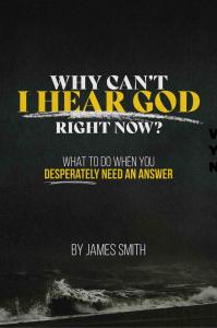 eBook cover of Why Can’t I Hear God Right Now? What to Do When You Desperately Need an Answer by Pastor James Smith of Valparaiso, President of PreachIt.org