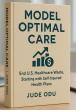 A New Book, Model Optimal Care: End U.S. Healthcare Waste, Starting with Self-Insured Health Plans, Launches Soon.