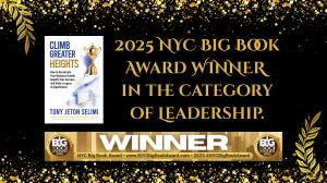 Climb Greater Heights™ secures NYC Big Book Award®, cementing Tony J. Selimi’s reputation as a global thought leader in leadership, mindset, and business growth