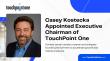 Casey Kostecka Appointed Executive Chairman of TouchPoint One