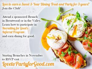 Love to Earn a Three Year Seafood Treat; first attend a sponsored brunch in Brentwood to learn how Recruiting for Good funds and rewards dining. RSVP at www.LovetoPartyforGood.com Made Just for You!