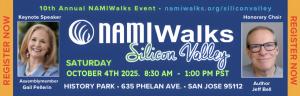 Blue, white, and green graphic that reads 10th Annual  NAMIWalks Event, namiwalks.org/siliconvalley, NAMIWalks Silicon Valley, Saturday October 4th, 2025, 8:30am-1pm PST, History Park, 635 Phelan Ave, San Jose 95112, Keynote Speaker Assemblymember Gail Pe