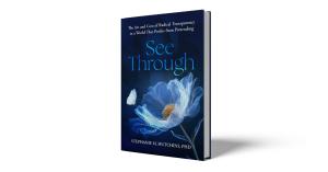 Cover of See Through: The Art and Cost of Radical Transparency in a World That Profits from Pretending by Stephanie M. Hutchins, PhD (Releasing January 6, 2026).