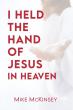 Mike McKinsey Shares His Extraordinary Near-Death Encounter in I Held the Hand of Jesus in Heaven