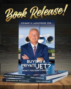 After nearly three decades practicing as an aviation attorney, Stewart Lapayowker has seen one truth hold steady: buying a private aircraft is not like buying anything else Image of book cover author in front of jet with book title