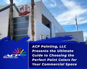 ACP Painting, LLC Presents the Ultimate Guide to Choosing the Perfect Paint Colors for Your Commercial Space.