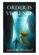 Houston Attorney and Rancher Adam K. Freeland Releases Order Is Violence: Ordinis, a Gripping Sci-Fi Epic
