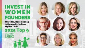 The Startup Ladies, a professional membership organization dedicated to educating, connecting, and funding women business owners, proudly announces the Top 9 Founders for its Fourth Annual #InvestInWomenFounders Summit, taking place Thursday, November 13, 2025, from 12:00 PM to 6:00 PM at the Skyline Club in Indianapolis, Indiana