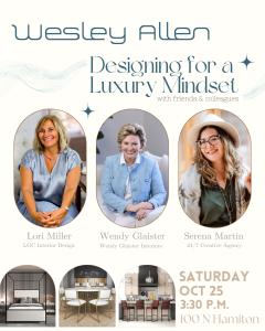 High Point Market will bring friends & colleagues Wendy Glaister, Wendy Glaister Interiors​, Lori Miller, LGC Interior Design, and Serena Martin, 24/7 Creative Agency, will present an insightful and intimate talk on “Designing for a Luxury Mindset” at Wesley Allen.