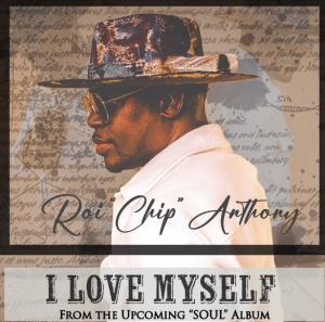 Acclaimed singer, songwriter, and producer Roi “Chip” Anthony proudly announces the release of his empowering new single “I Love Myself,” the lead track from his highly anticipated album SOUL, arriving this fall Roi "Chip" Anthony I love Myself