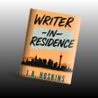 Writer-in-Residence by J.A. Hoskins — A Compelling Debut Novel of Loss, Rediscovery, and Second Chances