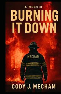 In his striking new memoir Burning It Down, author Cody J Burning it Down by Cody J. Mecham