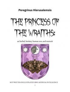 Biologist-turned-author Peregrinus Hierusalemsis presents “The Princess of the Wraiths: an herbal, bestiary, human zoo, and memoir,” a captivating virtual book that intertwines science, spirituality, and personal growth