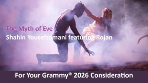 The Myth of Eve, a groundbreaking musical and artistic project led by composer Shahin Yousefzamani and vocalist Rojan Feyz, announces its campaign for Grammy Awards 2026 consideration Grammy 2026 Consideration Campaign The Myth of Eve Presentation