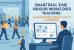 Smart Real-Time Indoor Workforce Tracking: Enhancing Productivity & Control for Enterprises