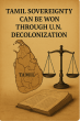 U.S. Tamil Diaspora Urges Tamils to Reject 13th Amendment and Federalism, Pursue Sovereignty via U.N. Decolonization