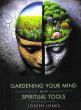 New Book ‘Gardening Your Mind with Spiritual Tools’ Offers a Practical Path to Healing & Growth