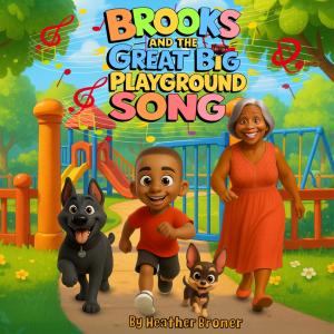 Book cover of “Brooks and the Great Big Playground Song” by Heather Broner, featuring a smiling young boy named Brooks and his two dogs, Peanut and Leti, at a colorful playground. The cover reflects themes of friendship, inclusion, and autism awareness.