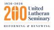 United Lutheran Seminary to Celebrate Bicentennial in 2026