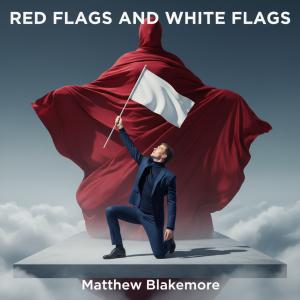 Matthew Blakemore - Red Flags And White Flags - Album Cover