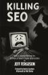 Jeff Ferguson Announces the Release of Killing SEO: New & Selected Writings on 30 Years of Search Marketing