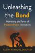 ‘Unleashing the Bond’ by Dr. Rustin M. Moore - Illuminates the Science and Soul of Human-Animal Connection