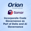 Orion Governance Announces New Integration with Sonar to Enhance Data and AI Governance with Code Quality Assurance