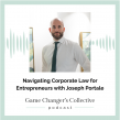 Navigating Corporate Law for Entrepreneurs: Joseph Portale Shares Legal Insights on Game Changer’s Collective Podcast