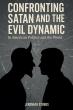 'Confronting Satan and the Evil Dynamic' Exposes the Spiritual Forces Shaping Modern Politics and Global Turmoil