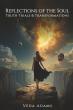 Reflections of the Soul: Truth, Trials & Transformation - Veda Adams’ Powerful Story of Pain, Awakening & Divine Healing