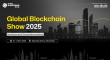 Global Blockchain Show 2025: Reuniting the World Through Web3 Innovation 