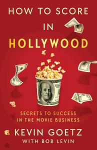 a photo of the book cover of "How to Score in Hollywood: Secrets to Success in the Movie Business" by Kevin Goetz and Bob Levin