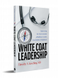New Book, ‘White Coat Leadership,’ Calls for a Different Style of Healthcare Leader