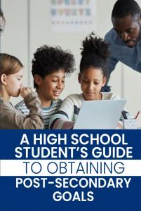  A High School Student’s Guide to Obtaining Post-Secondary Goals