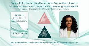 This promotional graphic celebrates the double Anthem Award win for Space To Exhale: A Handbook for Curating a Soft, Centered, Serene Life by Lisa Hurley. The book has won two major honors in the 5th Annual Anthem Awards: the Bronze Anthem Award and the A