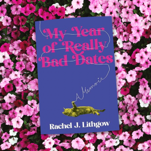 My Year of Really Bad Dates by Rachel J. Lithgow