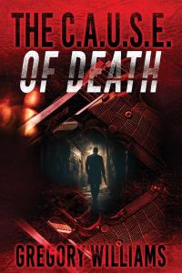 In his explosive new thriller, The C The C.A.U.S.E Of Death by Gregory Williams
