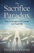 New Leadership and Life Strategy Book, The Sacrifice Paradox, Shows How to Make Tough Choices