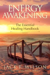 Energy Awakening: The Essential Healing Handbook, is Book Three in the Living Well Series