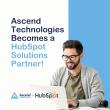 Ascend Technologies Joins HubSpot's Partner Ecosystem to Advance CRM, Automation, and AI-Driven Strategy