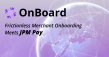 MVSI Integrates OnConnect with JP Morgan’s JPM Pay to Deliver Frictionless, No-Touch Merchant Onboarding