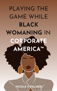 An image of a digital illustration of a Black woman and the words Playing the Game While Black Womaning in Corporate America™ overlaid artistically over her large afro.