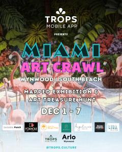 Trops, the public art treasure-hunt app that recently debuted in New York City, is now launching in Miami just in time for Art Week, inviting locals and visitors to experience the city’s cultural landscape in a completely new way Trops Miami Art Crawl Flyer with images and sponsor logos