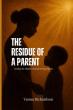 The Residue of a Parent Shines Light on Generational Pain and Offers a Faith Centered Path to Healing and Freedom