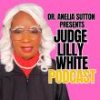 Dr. Anelia Sutton Announces Rapid Success of the Judge Lilly White Podcast, Now Streaming Across All Major Platforms